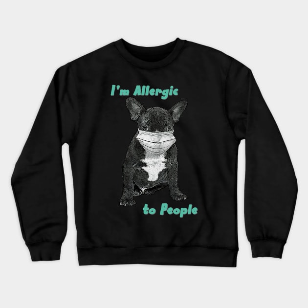 Im Allergic to People Crewneck Sweatshirt by HillySeonard